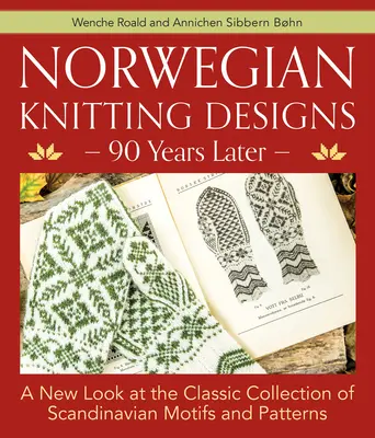 Disegni di maglia norvegesi - 90 anni dopo: Un nuovo sguardo alla classica collezione di motivi e schemi scandinavi - Norwegian Knitting Designs - 90 Years Later: A New Look at the Classic Collection of Scandinavian Motifs and Patterns