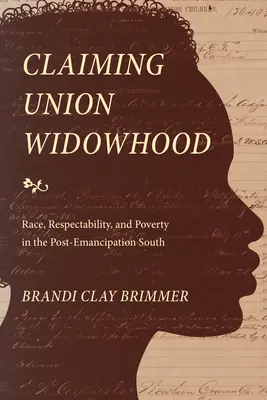 Rivendicare la vedovanza sindacale: Razza, rispettabilità e povertà nel Sud post-emancipazione - Claiming Union Widowhood: Race, Respectability, and Poverty in the Post-Emancipation South
