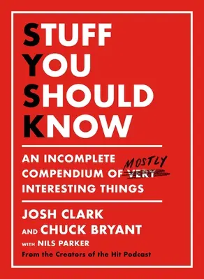 Cose che dovresti sapere: Un compendio incompleto di cose per lo più interessanti - Stuff You Should Know: An Incomplete Compendium of Mostly Interesting Things