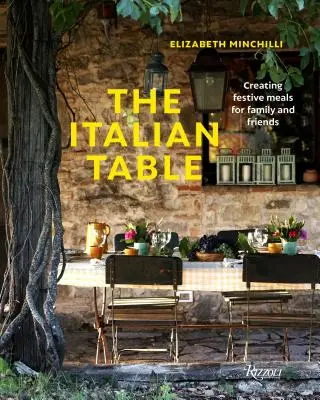 La tavola italiana: Creare pasti festosi per la famiglia e gli amici - The Italian Table: Creating Festive Meals for Family and Friends