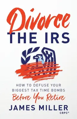 Divorziare dal fisco: Come disinnescare le più grandi bombe fiscali prima di andare in pensione - Divorce the IRS: How to Defuse Your Biggest Tax Time Bombs Before You Retire