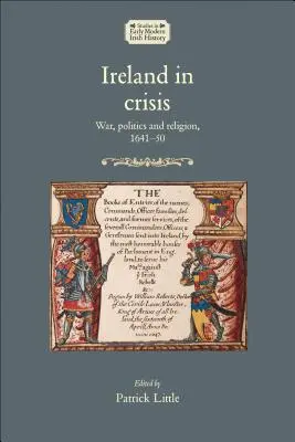 Irlanda in crisi: Guerra, politica e religione, 1641-50 - Ireland in crisis: War, politics and religion, 1641-50