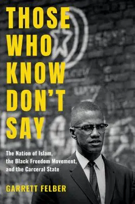 Quelli che sanno non dicono: la Nazione dell'Islam, il movimento per la libertà dei neri e lo Stato carcerale - Those Who Know Don't Say: The Nation of Islam, the Black Freedom Movement, and the Carceral State