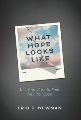 L'aspetto della speranza: Usa il tuo dolore per alimentare il tuo scopo - What Hope Looks Like: Use Your Pain to Fuel Your Purpose