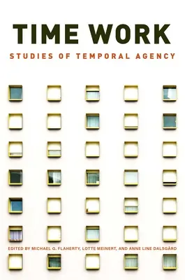 Il lavoro del tempo: Studi sull'agenzia temporale - Time Work: Studies of Temporal Agency