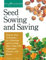 Semina e conservazione dei semi: Tecniche passo-passo per raccogliere e coltivare più di 100 ortaggi, fiori ed erbe aromatiche - Seed Sowing and Saving: Step-By-Step Techniques for Collecting and Growing More Than 100 Vegetables, Flowers, and Herbs