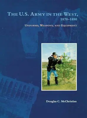 L'esercito americano nel West, 1870-1880: Uniformi, armi ed equipaggiamento - The U.S. Army in the West, 1870-1880: Uniforms, Weapons, and Equipment