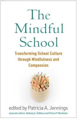 La scuola consapevole: Trasformare la cultura scolastica attraverso la consapevolezza e la compassione - The Mindful School: Transforming School Culture Through Mindfulness and Compassion