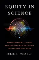 Equità nella scienza: Rappresentazione, cultura e dinamiche di cambiamento nella formazione universitaria - Equity in Science: Representation, Culture, and the Dynamics of Change in Graduate Education