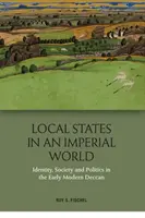 Stati locali in un mondo imperiale: Identità, società e politica nel primo Deccan moderno - Local States in an Imperial World: Identity, Society and Politics in the Early Modern Deccan