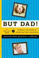 Ma papà! Una guida di sopravvivenza per padri single di figlie adolescenti e giovani - But Dad!: A Survival Guide for Single Fathers of Tween and Teen Daughters