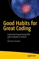 Buone abitudini per un ottimo coding: Migliorare le abilità di programmazione con esempi in Python - Good Habits for Great Coding: Improving Programming Skills with Examples in Python