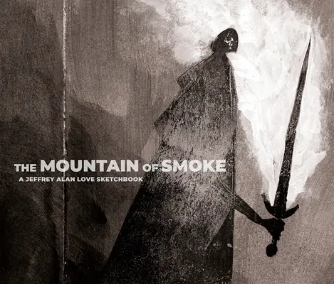 La montagna di fumo: Un album di schizzi di Jeffrey Alan Love - The Mountain of Smoke: A Jeffrey Alan Love Sketchbook