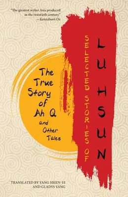 Storie selezionate di Lu Hsun: La vera storia di Ah Q e altri racconti - Selected Stories of Lu Hsun: The True Story of Ah Q and Other Tales