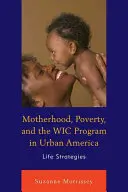 Maternità, povertà e programma WIC nell'America urbana: Strategie di vita - Motherhood, Poverty, and the WIC Program in Urban America: Life Strategies
