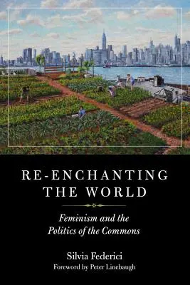 Incantare il mondo: Femminismo e politica dei beni comuni - Re-Enchanting the World: Feminism and the Politics of the Commons