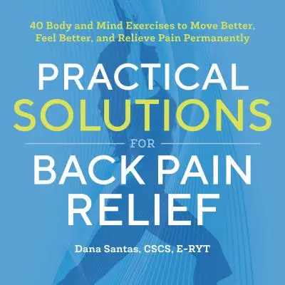 Soluzioni pratiche per alleviare il mal di schiena: 40 esercizi mente-corpo per muoversi meglio, sentirsi meglio e alleviare il dolore in modo permanente - Practical Solutions for Back Pain Relief: 40 Mind-Body Exercises to Move Better, Feel Better, and Relieve Pain Permanently