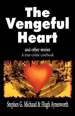 Il cuore vendicativo: E altre storie: Un libro di casi veri - The Vengeful Heart: And Other Stories: A True-Crime Casebook