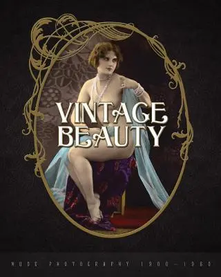 Bellezza d'epoca: Fotografia di nudo 1900-1960 - Vintage Beauty: Nude Photography 1900-1960