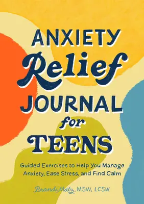 Diario dell'ansia per adolescenti: Esercizi guidati per aiutare a gestire l'ansia, alleviare lo stress e trovare la calma - Anxiety Relief Journal for Teens: Guided Exercises to Help You Manage Anxiety, Ease Stress, and Find Calm