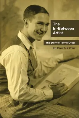 L'artista di mezzo: La storia di Tony D'Orazi - The In-Between Artist: The Story of Tony D'Orazi