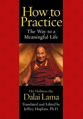 Come praticare: La via per una vita significativa - How to Practice: The Way to a Meaningful Life