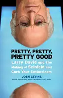 Pretty, Pretty, Pretty Good: Larry David e la realizzazione di Seinfeld e Curb Your Enthusiasm - Pretty, Pretty, Pretty Good: Larry David and the Making of Seinfeld and Curb Your Enthusiasm