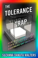 La trappola della tolleranza: come Dio, i geni e le buone intenzioni stanno sabotando l'uguaglianza dei gay - The Tolerance Trap: How God, Genes, and Good Intentions Are Sabotaging Gay Equality