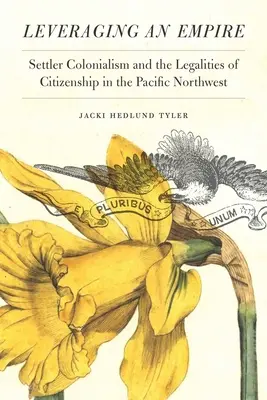 Sfruttare un impero: Il colonialismo dei coloni e la legalità della cittadinanza nel Pacifico nord-occidentale - Leveraging an Empire: Settler Colonialism and the Legalities of Citizenship in the Pacific Northwest