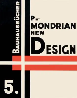 Piet Mondrian: Nuovo design: Bauhausbcher 5 - Piet Mondrian: New Design: Bauhausbcher 5