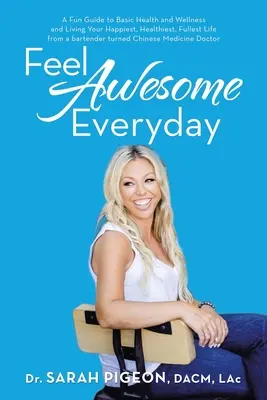Sentirsi bene ogni giorno: Una guida divertente per la salute e il benessere di base e per vivere la tua vita più felice, sana e piena da un barista diventato chirurgo - Feel Awesome Everyday: A Fun Guide to Basic Health and Wellness and Living Your Happiest, Healthiest, Fullest Life from a Bartender Turned Ch