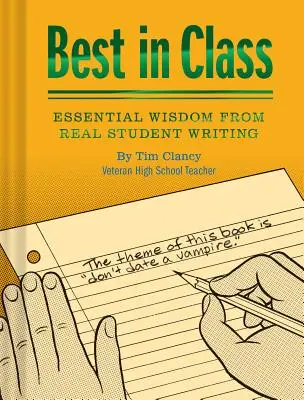 Il migliore della classe: Saggezza essenziale dalla scrittura degli studenti reali (Libri umoristici, Libri divertenti per insegnanti, Libri unici) - Best in Class: Essential Wisdom from Real Student Writing (Humor Books, Funny Books for Teachers, Unique Books)