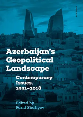 Il paesaggio geopolitico dell'Azerbaigian: Questioni contemporanee, 1991-2018 - Azerbaijan's Geopolitical Landscape: Contemporary Issues, 1991-2018