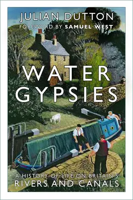Zingari dell'acqua: Storia della vita sui fiumi e sui canali della Gran Bretagna - Water Gypsies: A History of Life on Britain's Rivers and Canals