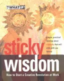 Saggezza appiccicosa: Come avviare una rivoluzione creativa sul lavoro - Sticky Wisdom: How to Start a Creative Revolution at Work