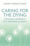 Prendersi cura dei morenti - L'approccio della doula a una morte significativa - Caring for the Dying - The Doula Approach to a Meaningful Death