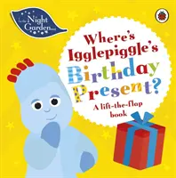 Nel giardino notturno: Dov'è il regalo di compleanno di Igglepiggle? - Un libro da sollevare - In the Night Garden: Where's Igglepiggle's Birthday Present? - A Lift-the-Flap Book