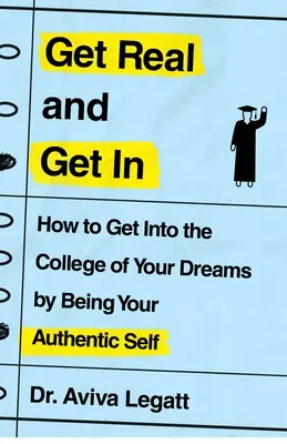Diventa reale ed entra: Come entrare nell'università dei vostri sogni essendo la vostra autentica persona - Get Real and Get in: How to Get Into the College of Your Dreams by Being Your Authentic Self
