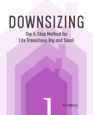 Ridimensionamento: Il metodo in 5 fasi per le transizioni di vita grandi e piccole - Downsizing: The 5-Step Method for Life Transitions Big and Small