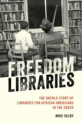 Biblioteche della libertà: La storia non raccontata delle biblioteche per gli afroamericani del Sud - Freedom Libraries: The Untold Story of Libraries for African Americans in the South