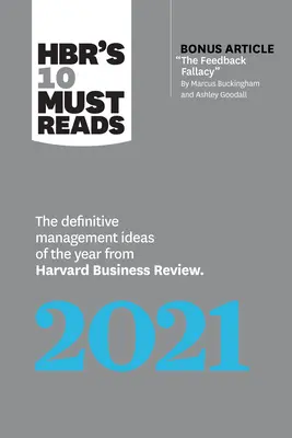 Le 10 letture obbligatorie di Hbr per il 2021: Le idee manageriali definitive dell'anno di Harvard Business Review (con articolo bonus sulla fallacia del feedback di Michael E. Hbr). - Hbr's 10 Must Reads 2021: The Definitive Management Ideas of the Year from Harvard Business Review (with Bonus Article the Feedback Fallacy by M