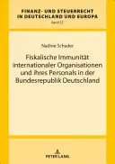 Fiskalische Immunitaet Internationaler Organisationen Und Ihres Personals in Der Bundesrepublik Deutschland (Immunità internazionale e personale nella Repubblica Federale Tedesca) - Fiskalische Immunitaet Internationaler Organisationen Und Ihres Personals in Der Bundesrepublik Deutschland