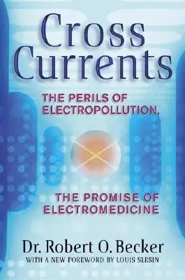 Correnti incrociate: I pericoli dell'elettroinquinamento, le promesse dell'elettromedicina - Cross Currents: The Perils of Electropollution, the Promise of Electromedicine