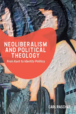 Neoliberismo e teologia politica: Da Kant alla politica dell'identità - Neoliberalism and Political Theology: From Kant to Identity Politics