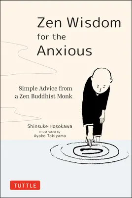 Saggezza zen per gli ansiosi: semplici consigli di un monaco buddista zen - Zen Wisdom for the Anxious: Simple Advice from a Zen Buddhist Monk