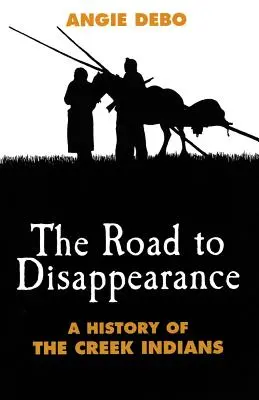 La strada della scomparsa: Storia degli indiani Creek - Road to Disappearance: A History of the Creek Indians