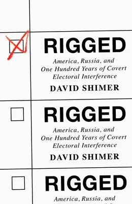 Rigged: L'America, la Russia e cent'anni di interferenze elettorali occulte - Rigged: America, Russia, and One Hundred Years of Covert Electoral Interference