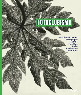 Fotoclubismo: la fotografia modernista brasiliana e il Foto-Cine Clube Bandeirante, 1946-1964 - Fotoclubismo: Brazilian Modernist Photography and the Foto-Cine Clube Bandeirante, 1946-1964