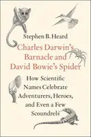 Il barbagianni di Charles Darwin e il ragno di David Bowie: Come i nomi scientifici celebrano gli avventurieri, gli eroi e anche qualche mascalzone - Charles Darwin's Barnacle and David Bowie's Spider: How Scientific Names Celebrate Adventurers, Heroes, and Even a Few Scoundrels