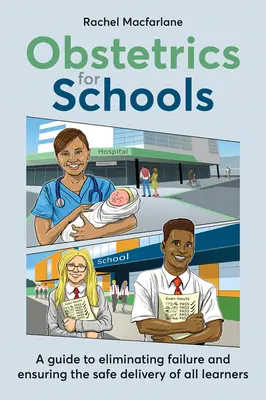 Ostetricia per le scuole: Eliminare i fallimenti e garantire la sicurezza di tutti gli studenti - Obstetrics for Schools: Eliminating Failure and Ensuring the Safe Delivery of All Learners